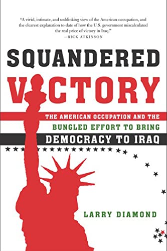 Imagen de archivo de Squandered Victory: The American Occupation and the Bungled Effort to Bring Democracy to Iraq a la venta por Your Online Bookstore