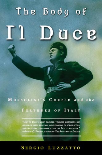 Imagen de archivo de The Body of Il Duce: Mussolini's Corpse and the Fortunes of Italy a la venta por Ergodebooks