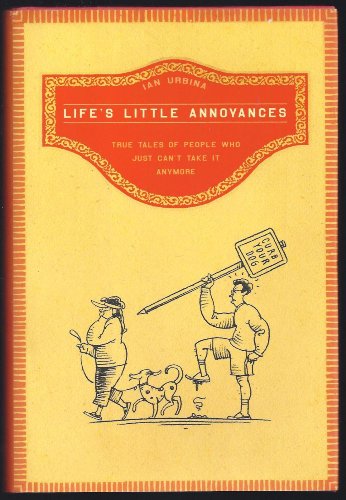 Stock image for Life's Little Annoyances: True Tales Of People Who Just Can't Take It Anymore for sale by Granada Bookstore,            IOBA