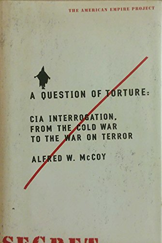 9780805080414: A Question of Torture: CIA Interrogation, from the Cold War to the War on Terror