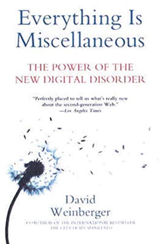 Everything Is Miscellaneous: The Power of the New Digital Disorder (9780805080438) by Weinberger, David