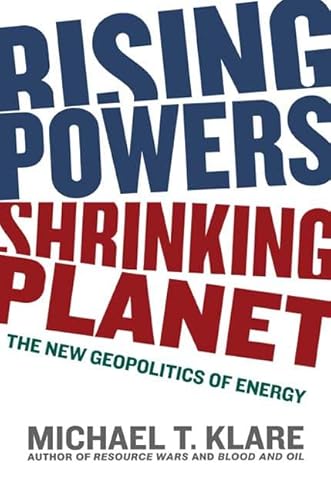 9780805080643: Rising Powers, Shrinking Planet: The New Geopolitics of Energy
