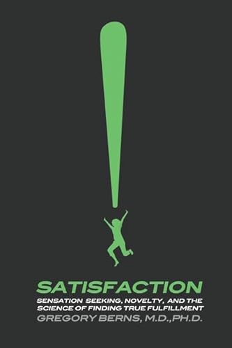 Imagen de archivo de Satisfaction: Sensation Seeking, Novelty, and the Science of Finding True Fulfillment a la venta por Julian's Bookshelf