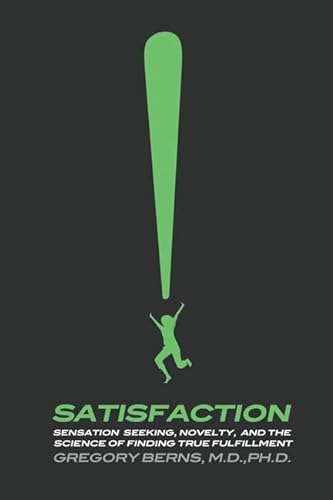Stock image for Satisfaction: Sensation Seeking, Novelty, and the Science of Finding True Fulfillment for sale by ZBK Books