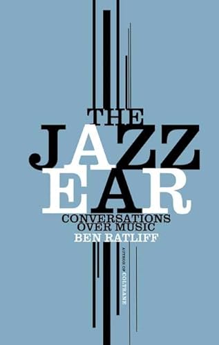 Stock image for The Jazz Ear: Conversations over Music Ratliff, Ben for sale by Mycroft's Books