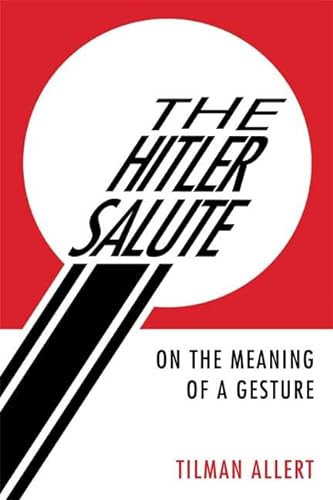 Imagen de archivo de The Hitler Salute: On the Meaning of a Gesture a la venta por Front Cover Books