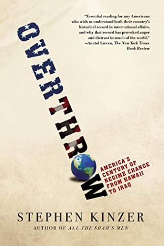 9780805082401: Overthrow: America's Century of Regime Change from Hawaii to Iraq