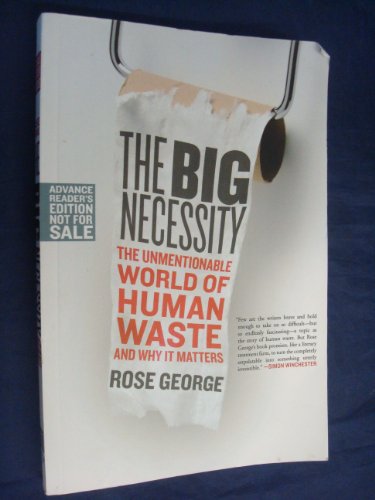 Beispielbild fr The Big Necessity : The Unmentionable World of Human Waste and Why It Matters zum Verkauf von Better World Books