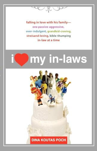 Stock image for I Heart My In-Laws: Falling in Love with His Family--One Passive-Aggressive, Over-Indulgent, Grandkid-Craving, Streisand-Loving, Bible-Thumping In-Law at a Time for sale by Wonder Book