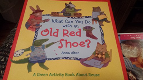 Imagen de archivo de What Can You Do with an Old Red Shoe? : A Green Activity Book about Reuse a la venta por Better World Books