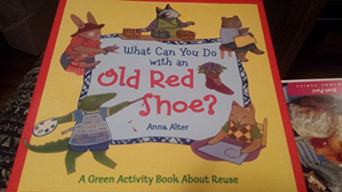 Stock image for What Can You Do with an Old Red Shoe? : A Green Activity Book about Reuse for sale by Better World Books