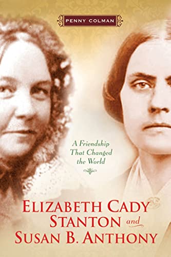 Stock image for Elizabeth Cady Stanton and Susan B. Anthony: A Friendship That Changed the World for sale by Books of the Smoky Mountains