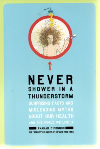Stock image for Never Shower in a Thunderstorm: Surprising Facts and Misleading Myths About Our Health and the World We Live in for sale by SecondSale