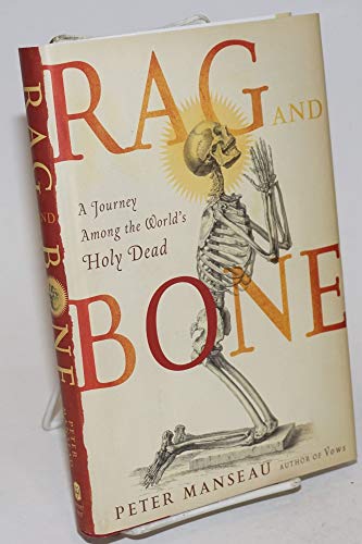9780805086522: Rag and Bone: A Journey Among the World's Holy Dead: A Journey Among the World's Holy Relics