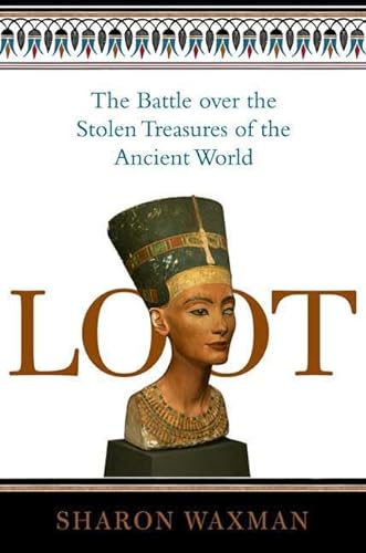 Stock image for Loot: The Battle Over the Stolen Treasures of the Ancient World for sale by Campbell Bookstore