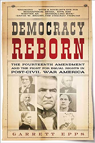 Stock image for Democracy Reborn: The Fourteenth Amendment and the Fight for Equal Rights in Post-Civil War America for sale by BooksRun