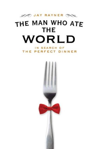 Beispielbild fr Man Who Ate the World : In Search of the Perfect Dinner zum Verkauf von Better World Books
