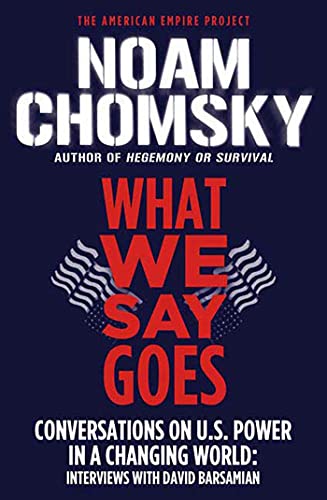 Imagen de archivo de What We Say Goes: Conversations on U.S. Power in a Changing World (American Empire Project) a la venta por Wonder Book