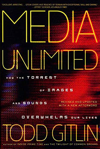 Media Unlimited, Revised Edition: How the Torrent of Images and Sounds Overwhelms Our Lives (9780805086898) by Gitlin, Todd