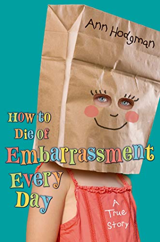Stock image for How to Die of Embarrassment Every Day: A True Story for sale by Wizard Books