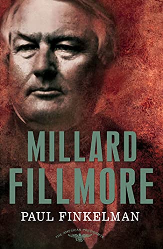 Millard Fillmore: The American Presidents Series: The 13th President, 1850-1853 - Finkelman, Paul; Schlesinger Jr., Arthur M. [Editor]; Wilentz, Sean [Editor];