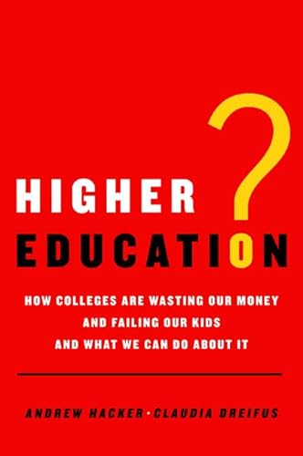 Stock image for Higher Education? : How Colleges Are Wasting Our Money and Failing Our Kids - And What We Can Do about It for sale by Better World Books
