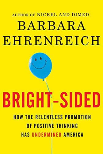 Imagen de archivo de Bright-sided: How the Relentless Promotion of Positive Thinking Has Undermined America a la venta por SecondSale