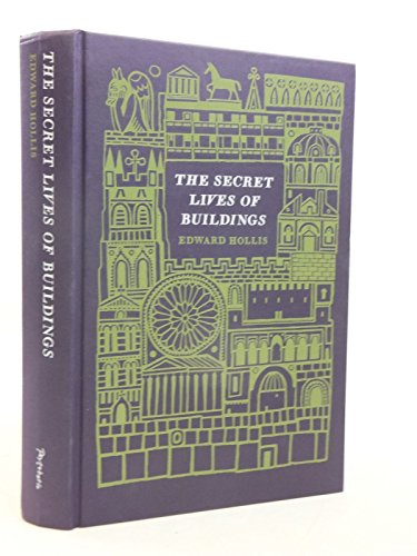 9780805087857: The Secret Lives of Buildings: From the Ruins of the Parthenon to the Vegas Strip in Thirteen Stories