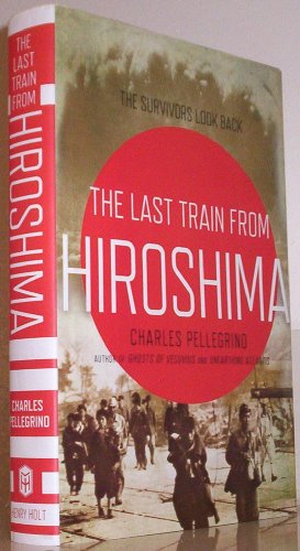 Beispielbild fr The Last Train from Hiroshima: The Survivors Look Back zum Verkauf von Ergodebooks