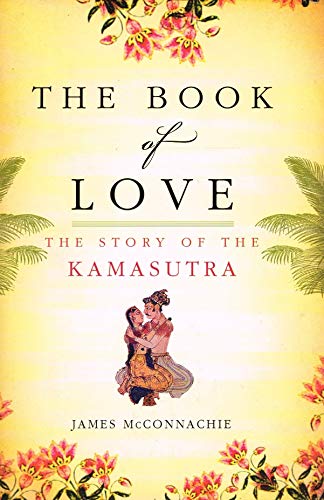 THE BOOK OF LOVE; THE STORY OF THE KAMSUTRA