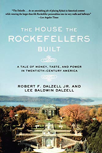 Imagen de archivo de The House the Rockefellers Built : A Tale of Money, Taste, and Power in Twentieth-Century America a la venta por Better World Books