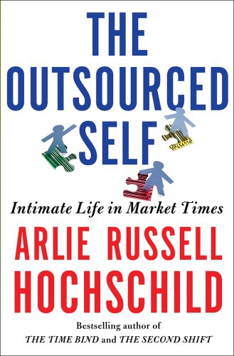 Beispielbild fr The Outsourced Self: Intimate Life in Market Times zum Verkauf von BooksRun