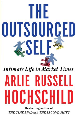 9780805088892: The Outsourced Self: Intimate Life in Market Times