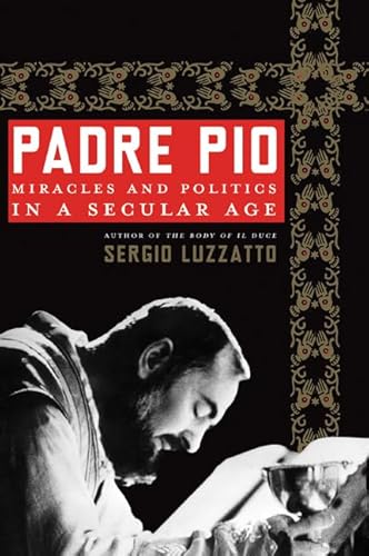 Beispielbild fr Padre Pio : Miracles and Politics in a Secular Age zum Verkauf von Better World Books