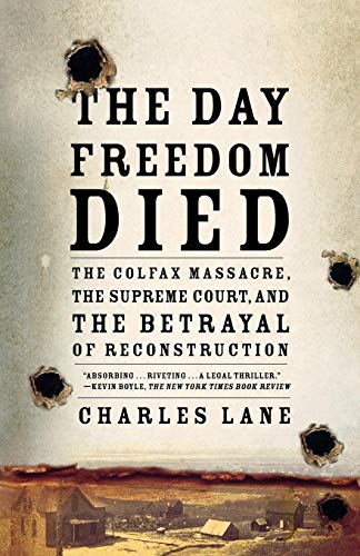 Stock image for The Day Freedom Died : The Colfax Massacre, the Supreme Court, and the Betrayal of Reconstruction for sale by Better World Books