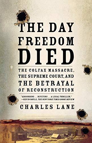 9780805089226: The Day Freedom Died: The Colfax Massacre, the Supreme Court, and the Betrayal of Reconstruction