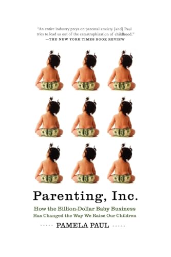 Stock image for Parenting, Inc : How the Billion-Dollar Baby Business Has Changed the Way Weraise Our Children for sale by Better World Books