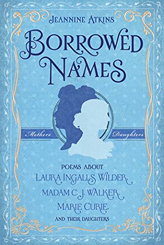Beispielbild fr Borrowed Names : Poems about Laura Ingalls Wilder, Madam C. J. Walker, Marie Curie, and Their Daughters zum Verkauf von Better World Books