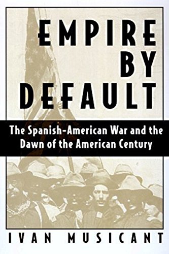 Stock image for Empire by Default: The Spanish-American War and the Dawn of the American Century for sale by LibraryMercantile