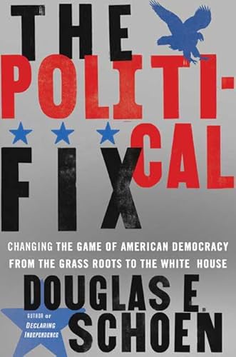 Stock image for The Political Fix : Changing the Game of American Democracy, from the Grassroots to the White House for sale by Better World Books