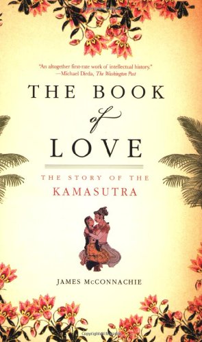 Beispielbild fr The Book of Love: The Story of the Kamasutra zum Verkauf von Front Cover Books