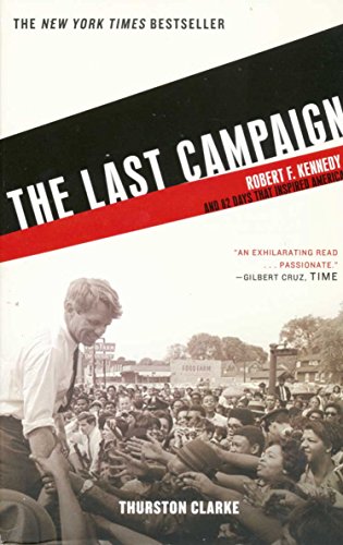 Beispielbild fr The Last Campaign : Robert F. Kennedy and 82 Days That Inspired America zum Verkauf von Better World Books