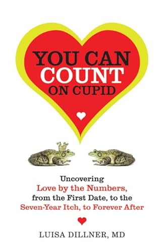 Imagen de archivo de You Can Count on Cupid: Uncovering Love by the Numbers, from the First Date, to the Seven-Year Itch, to Forever After a la venta por Bookoutlet1