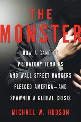 9780805090468: The Monster: How a Gang of Predatory Lenders and Wall Street Bankers Fleeced America - and Spawned a Global Crisis