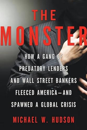9780805090468: The Monster: How a Gang of Predatory Lenders and Wall Street Bankers Fleeced America--and Spawned a Global Crisis