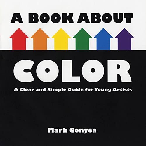 Stock image for A Book About Color: A Clear and Simple Guide for Young Artists for sale by HPB-Movies