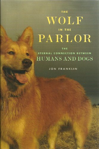 Beispielbild fr The Wolf in the Parlor : The Eternal Connection Between Humans and Dogs zum Verkauf von Better World Books