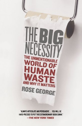 Imagen de archivo de The Big Necessity: The Unmentionable World of Human Waste and Why It Matters a la venta por Orion Tech