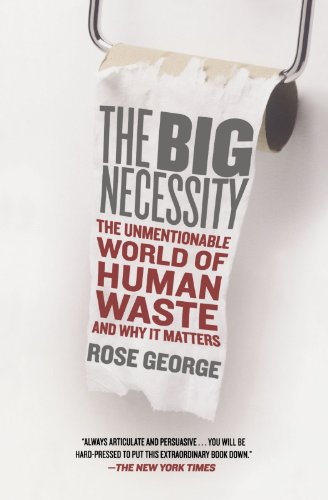 9780805090833: The Big Necessity: The Unmentionable World of Human Waste and Why It Matters
