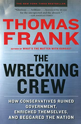 Stock image for The Wrecking Crew: How Conservatives Ruined Government, Enriched Themselves, and Beggared the Nation for sale by Jenson Books Inc